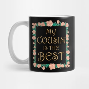 My Cousin is the Best - Best Cousin Ever Mug